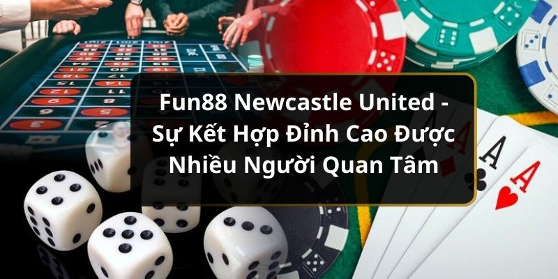 Fun88 Newcastle kết hợp