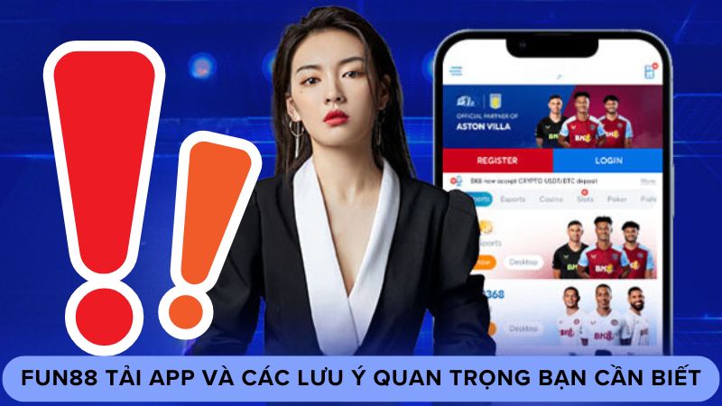 Fun88 tải app và các lưu ý quan trọng bạn cần biết