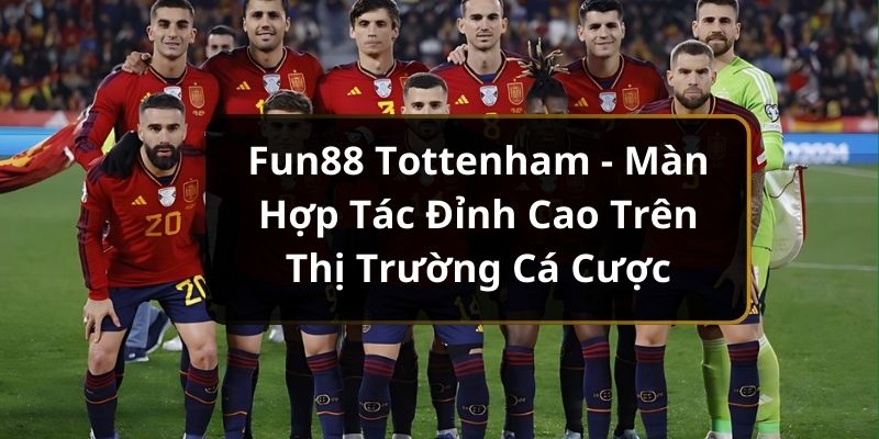 Fun88 Tottenham đối tác chiến lược