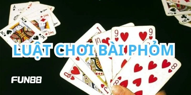 Bí kíp chinh phục bài phỏm Fun88 từ cao thủ.