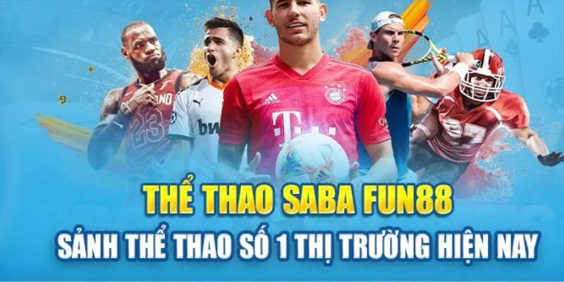 Sảnh chơi thể thao SABA tại nhà cái Fun88 là sân chơi cá cược đỉnh cao. 